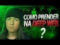 Como eles PRENDEM alguém da DEEP WEB?