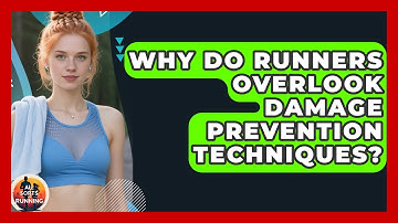 Why Do Runners Overlook Damage Prevention Techniques? - All Sorts Of Running