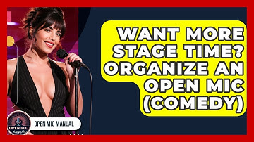 Want More Stage Time? Organize An Open Mic (Comedy) - Open Mic Manual