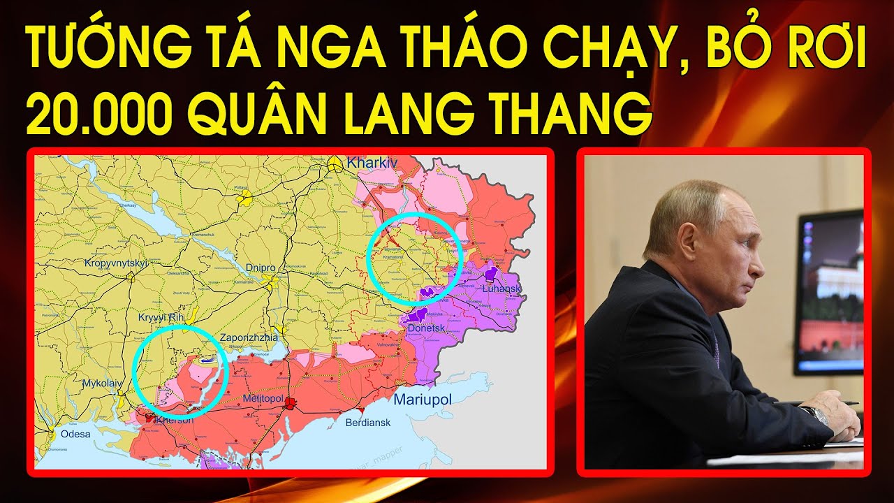 Huyền thoại quân sự Nga sụp đổ: Tướng Tá tháo chạy, lừa gạt, bỏ rơi 20.000 quân lang thang ở Kherson