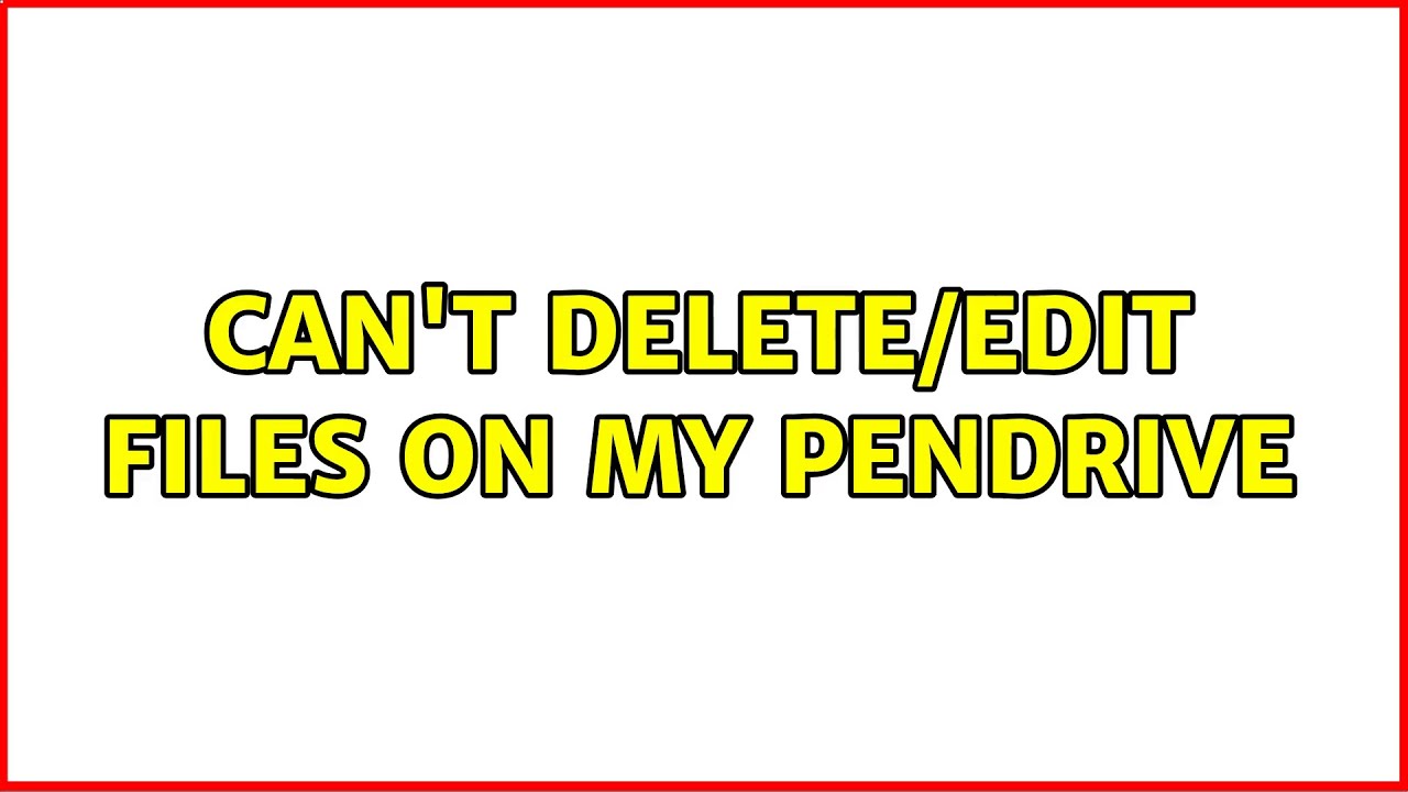 Can t Delete edit Files On My Pendrive YouTube