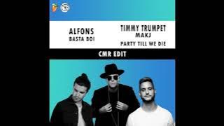 Alfons - Basta Boi x Timmy Trumpet & MAKJ ft. Andrew W.K. - Party Till We Die ( CMR Edit )