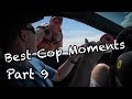 Best Cop Moments - Part 9