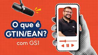 O que é GTIN/EAN? Videocast com GS1