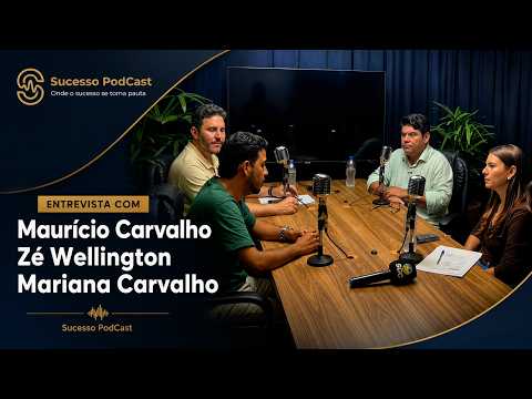 Entrevista com Maurício Carvalho, Zé Wellington e Mariana Carvalho | Sucesso PodCast