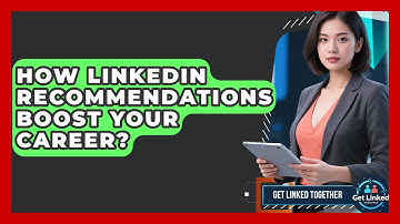 How LinkedIn Recommendations Boost Your Career? - Get Linked Together