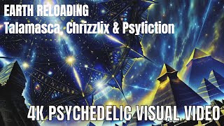 Earth Reloading - Talamasca, Chrizzlix & Psyfiction [4K VISUAL TRIP VIDEO]