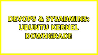 Celebrity DevOps & SysAdmins: Ubuntu kernel downgrade Net Worth