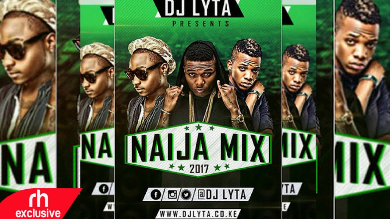 DJ LYTA NAIJA AFROBEAT MIX 2017 (RH EXCLUSIVE) YouTube