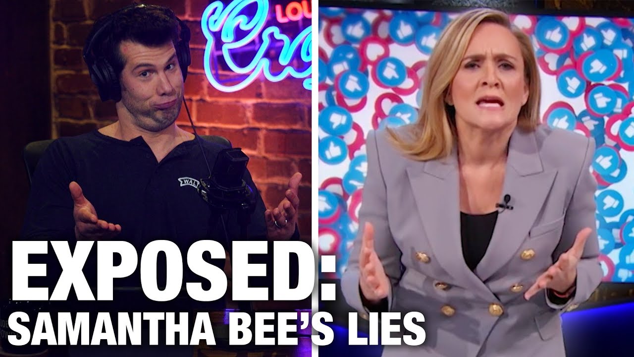 EXPOSED: Samantha Bee's Censorship Lies! | Louder with Crowder