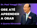 David Paul Yonggi Cho - PORQUE EU ORO TANTO? Oração Tabernáculo - A Quarta Dimensão (Em Português)