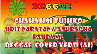 Chaha Hai Tujhko_Udit Narayan & Anuradha Paudwal_Bollywood_Reggae Cover Versi (AI)