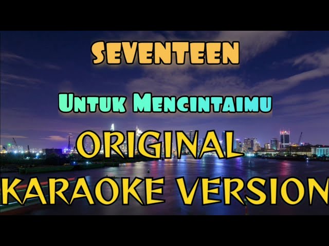 Seventeen - Untuk Mencintaimu Karaoke class=