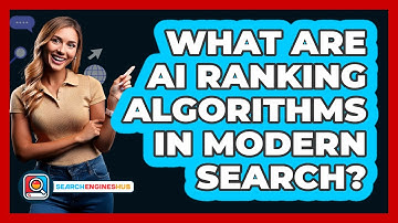 What Are AI Ranking Algorithms In Modern Search? - SearchEnginesHub.com