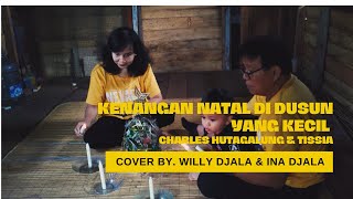 Kenangan Natal Di Dusun Yang Kecil - Charles Hutagalung & Tissia Cover By Willy Djala & Ina Djala