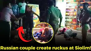 #MustWatch- Russian couple create ruckus at Siolim!