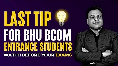 Last Tip for BHU BCOM ENTRANCE students - Watch before your exams.