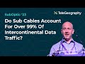 Do Submarine Cables Account For Over 99% Of Intercontinental Data Traffic?