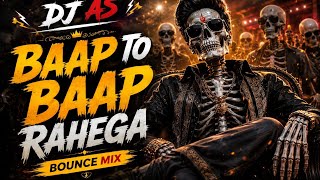 Bap To Bap Rahega | Bounce Mix | Dj AS Ankush | 