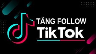 Cách tăng follow cho TikTok nhanh 100% Ai cũng làm được (P1) | VILAS NETWORK