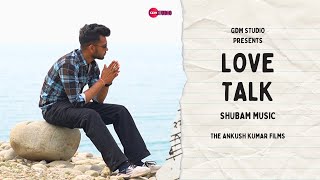 Love Talk (Official Video): Shubam Music | Ankush Kumar Films | GDM Studio | Latest Hindi Song 2024