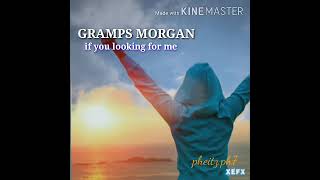 GRAMPS MORGAN-IF YOU LOOKING FOR ME 💚💛♥️