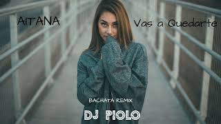 Aitana - Vas a Quedarte (BACHATA REMIX) DJ PIOLO