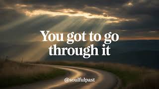 You Got To Go Through It – Soulful Black Gospel Inspiration | Original Gospel Music @soulfulpas