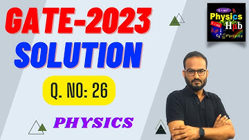 GATE 2023 Physics Solutions for Effective Exam Preparation | Q No 26