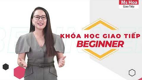 Giới Thiệu Khóa Học Beginner - Xây Gốc Tiếng Anh Cho Người Mới Bắt Đầu | Ms Hoa Giao Tiếp