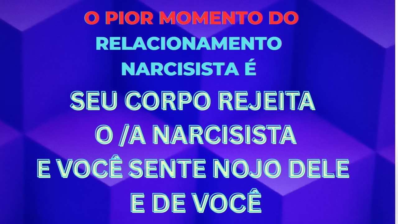 PORQUE SEU CORPO REJEITA E VOCÊ SENTE NOJO DA OU DO NARCISISTA