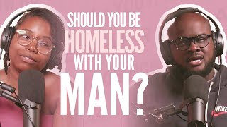Should you be homeless with your man? #HMAY Ep. 198