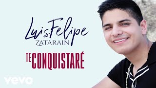 Luis Felipe Zatarain - Te Conquistaré (Lyric Video)