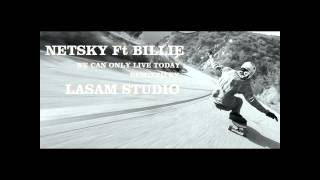 Netsky feat Billie - We Can Only Live Today (Lasam Studio Remix)