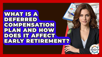 What Is A Deferred Compensation Plan And How Does It Affect Early Retirement? - Get Retirement Help