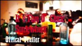 It's Five O'Clock Somewhere | Official Trailer