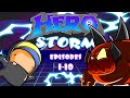 HeroStorm Ep1-10 (Compilation #1)