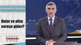 Dolar ve altın nereye gider? | Ekonomide Görünüm - 15 Ağustos 2019