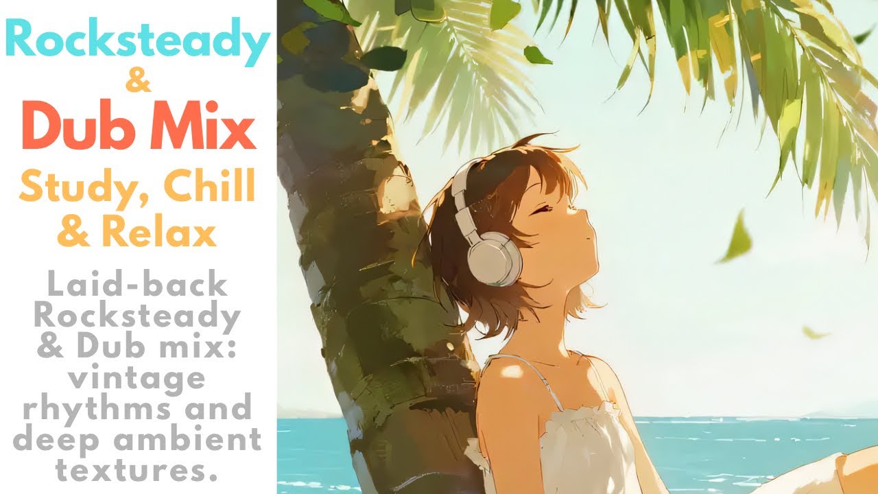 Rocksteady & Dub Mix – Study, Chill & Relax【60 min】チル＆リラックス・作業用BGM