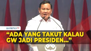 Prabowo Ungkap Ada Pihak yang Takut Kalau Dirinya Terpilih Jadi Presiden