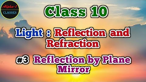 Reflection by Plane Mirror | Light : Reflection and Refraction | Class 10 | Physics | CBSE | NCERT