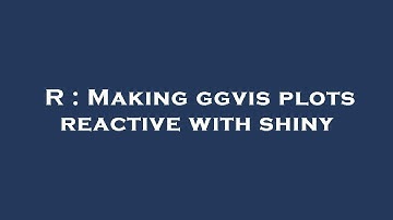R : Making ggvis plots reactive with shiny