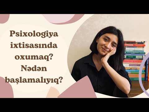 Psixologiya ixtisasında oxumaq? Nədən başlamalıyıq?