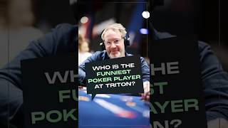 Who is the funniest poker player at Triton?