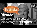 Ricardo, avantages comparatifs, libre-échange et complexité - Heu?reka #23