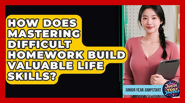 How Does Mastering Difficult Homework Build Valuable Life Skills? - Junior Year Jumpstart