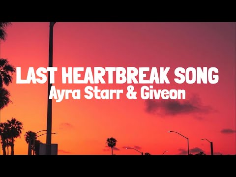 Ayra Starr - Last Heartbreak Song Ft Giveon