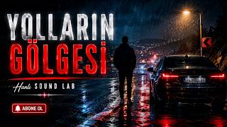 YOLLARIN GÖLGESİ | Gece Yalnızlığına Yazılmış Duygusal Şarkı