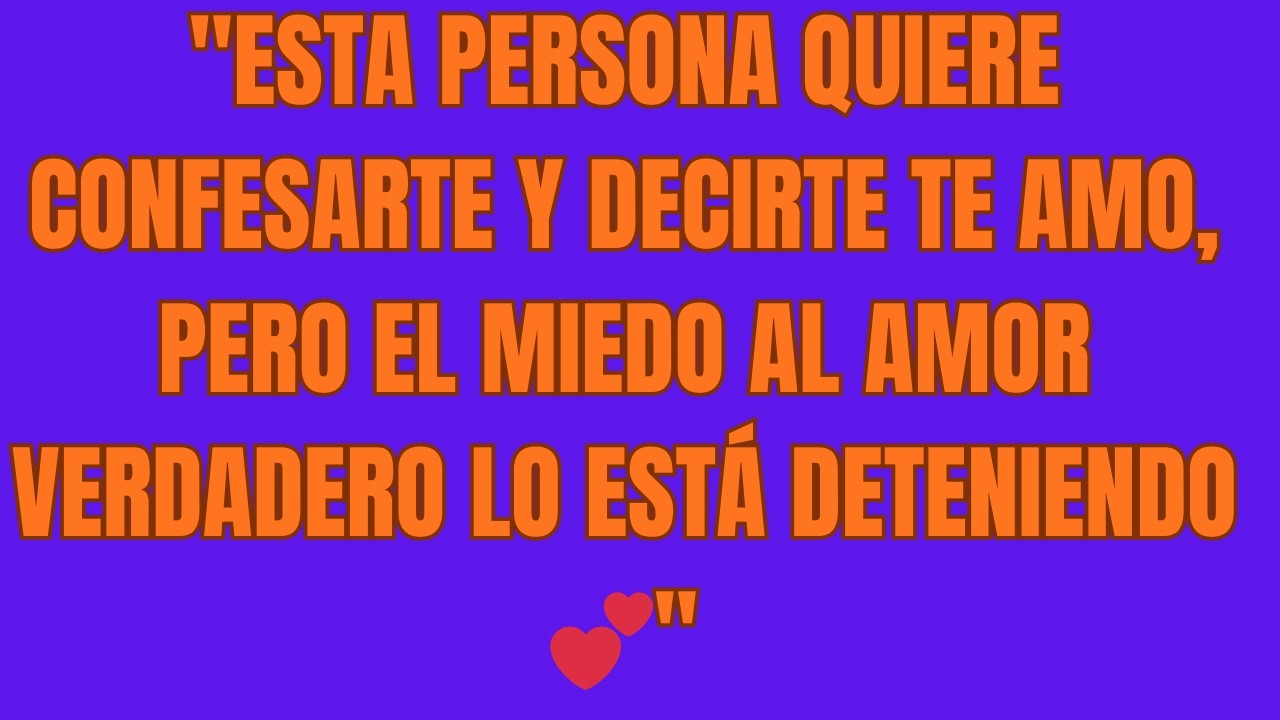 Esta Persona Quiere Confesarte y Decirte TE AMO, Pero el Miedo al Amor Verdadero Lo Está Deteniendo