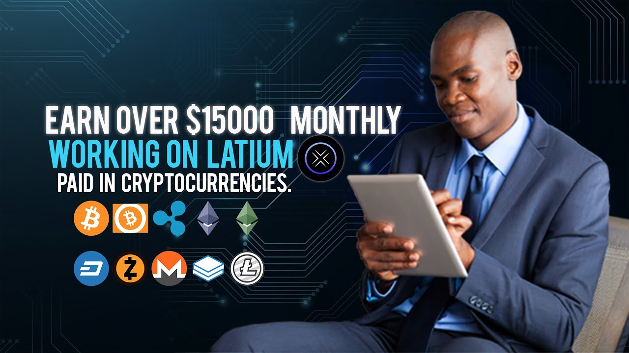 Earn Over $15000 Monthly Working on LATIUM -  Paid In Cryptocurrencies.